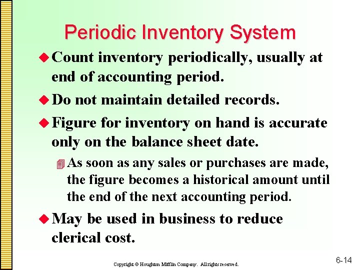 Periodic Inventory System u Count inventory periodically, usually at end of accounting period. u