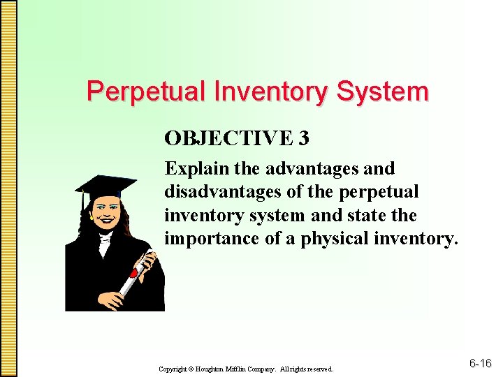 Perpetual Inventory System OBJECTIVE 3 Explain the advantages and disadvantages of the perpetual inventory