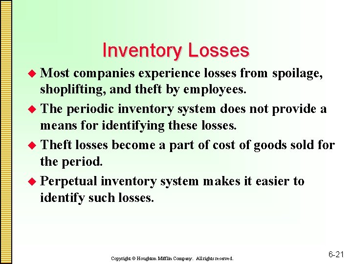 Inventory Losses u Most companies experience losses from spoilage, shoplifting, and theft by employees.