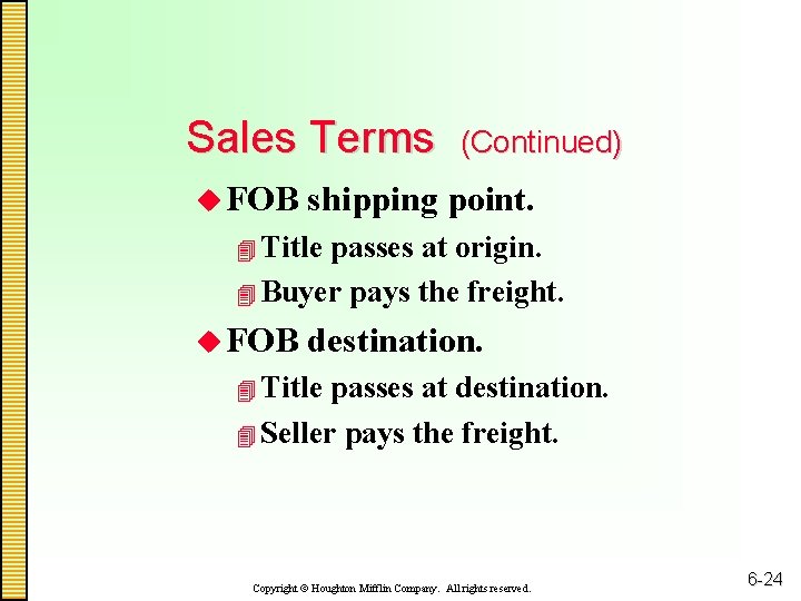 Sales Terms u FOB (Continued) shipping point. 4 Title passes at origin. 4 Buyer