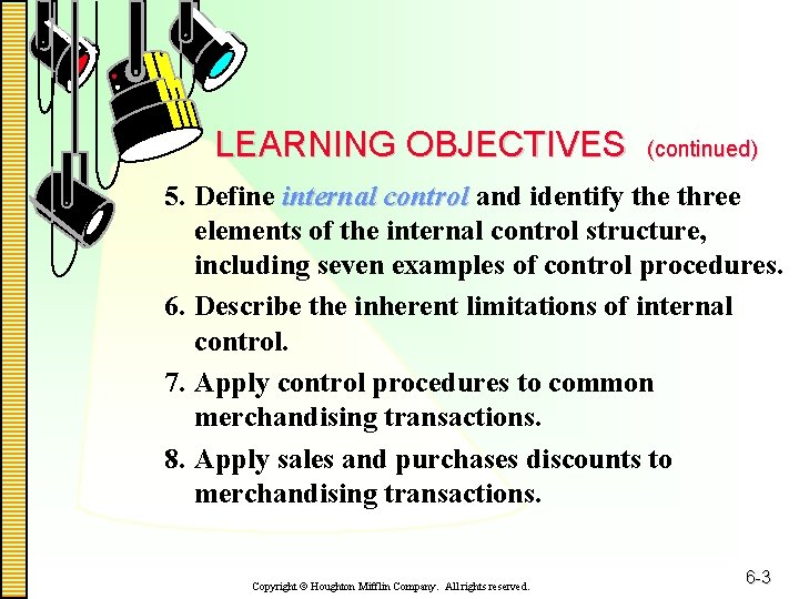 LEARNING OBJECTIVES (continued) 5. Define internal control and identify the three elements of the