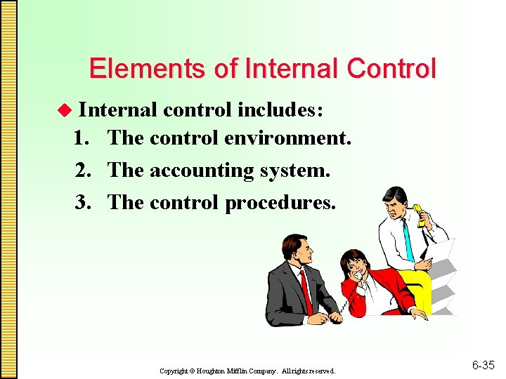 Elements of Internal Control Internal control includes: 1. The control environment. 2. The accounting