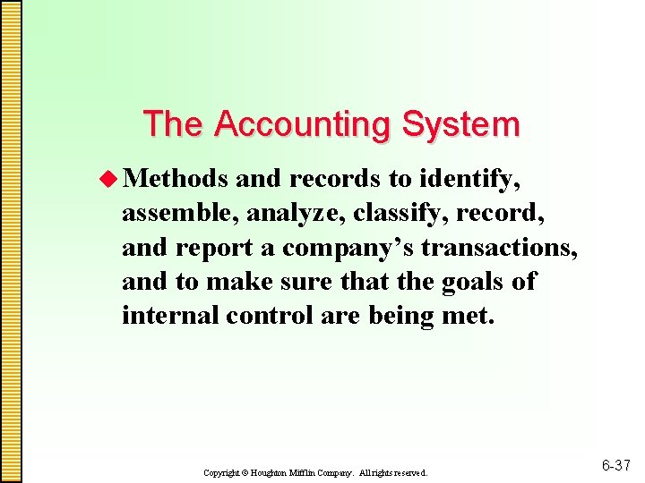 The Accounting System u Methods and records to identify, assemble, analyze, classify, record, and