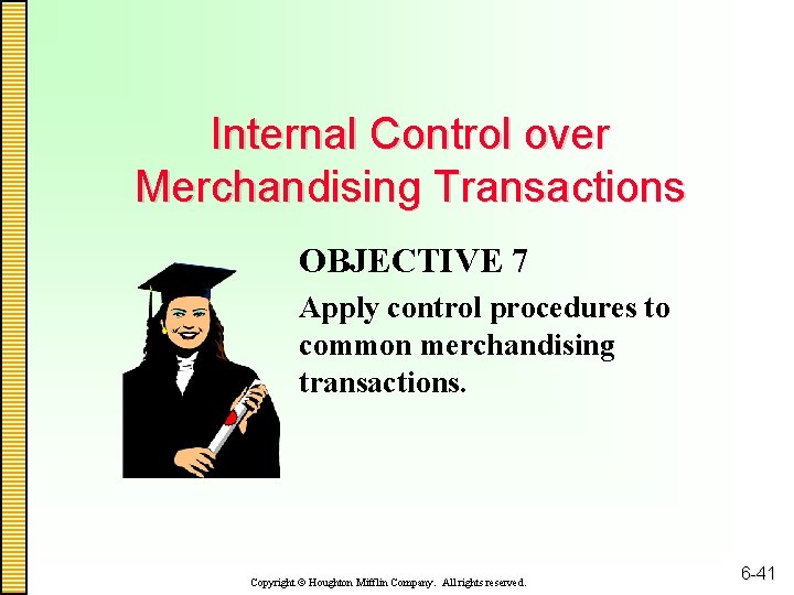 Internal Control over Merchandising Transactions OBJECTIVE 7 Apply control procedures to common merchandising transactions.