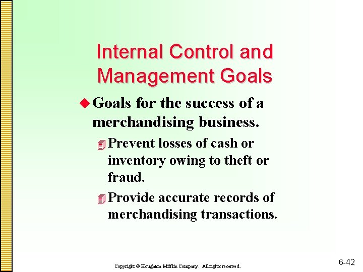 Internal Control and Management Goals u Goals for the success of a merchandising business.