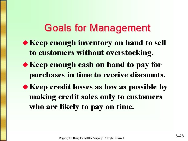 Goals for Management u Keep enough inventory on hand to sell to customers without