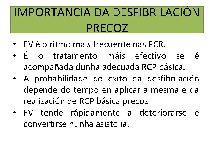 IMPORTANCIA DA DESFIBRILACIÓN PRECOZ • FV é o ritmo máis frecuente nas PCR. •