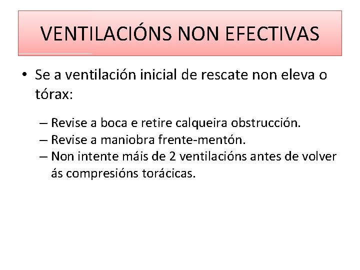 VENTILACIÓNS NON EFECTIVAS • Se a ventilación inicial de rescate non eleva o tórax: