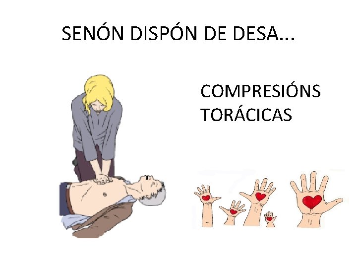 SENÓN DISPÓN DE DESA. . . COMPRESIÓNS TORÁCICAS 