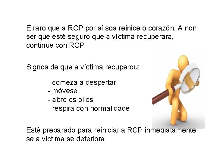 É raro que a RCP por sí soa reinice o corazón. A non ser