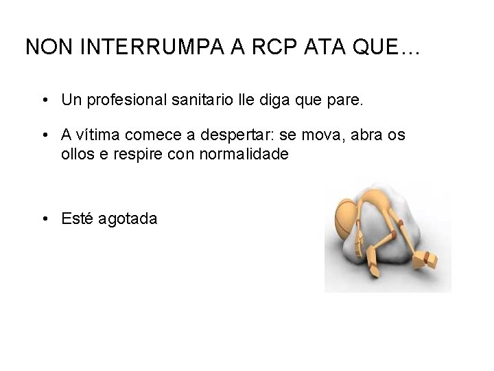 NON INTERRUMPA A RCP ATA QUE… • Un profesional sanitario lle diga que pare.