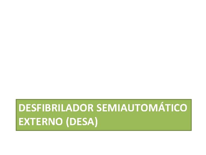 DESFIBRILADOR SEMIAUTOMÁTICO EXTERNO (DESA) 