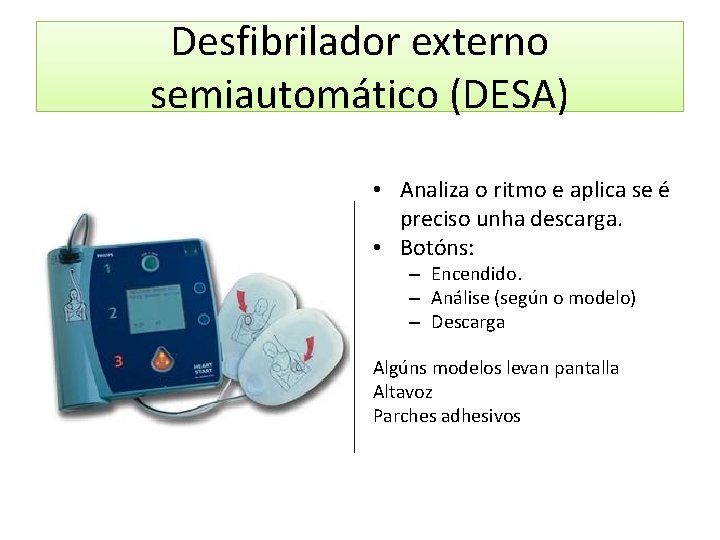 Desfibrilador externo semiautomático (DESA) • Analiza o ritmo e aplica se é preciso unha
