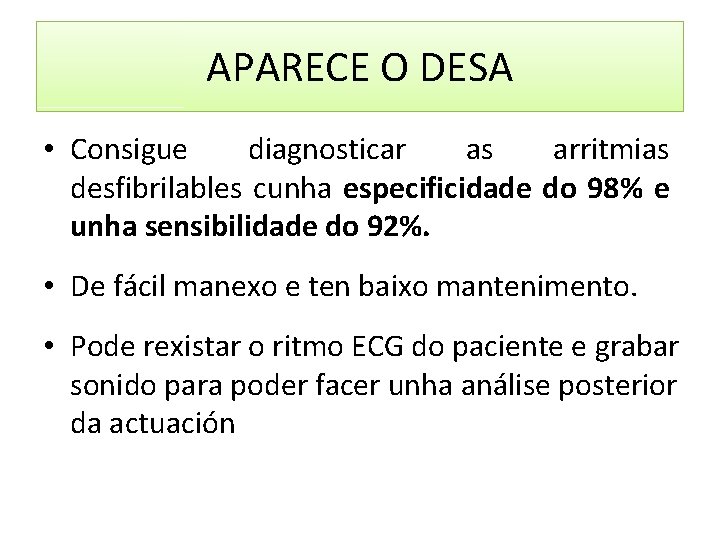 APARECE O DESA • Consigue diagnosticar as arritmias desfibrilables cunha especificidade do 98% e