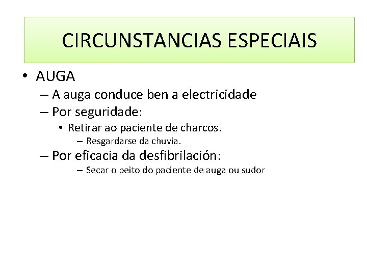 CIRCUNSTANCIAS ESPECIAIS • AUGA – A auga conduce ben a electricidade – Por seguridade: