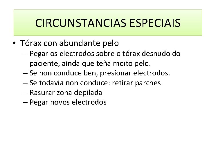 CIRCUNSTANCIAS ESPECIAIS • Tórax con abundante pelo – Pegar os electrodos sobre o tórax