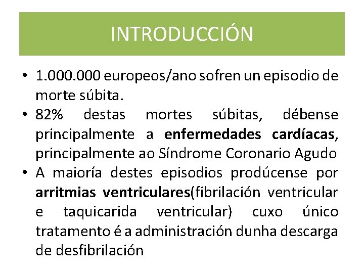 INTRODUCCIÓN • 1. 000 europeos/ano sofren un episodio de morte súbita. • 82% destas