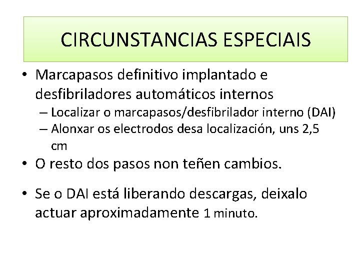 CIRCUNSTANCIAS ESPECIAIS • Marcapasos definitivo implantado e desfibriladores automáticos internos – Localizar o marcapasos/desfibrilador