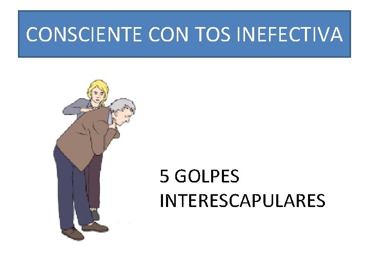 CONSCIENTE CON TOS INEFECTIVA 5 GOLPES INTERESCAPULARES 