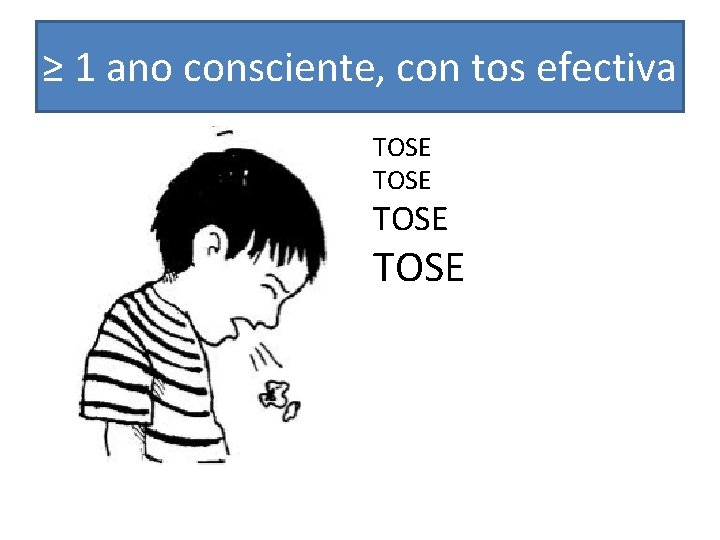 ≥ 1 ano consciente, con tos efectiva TOSE 