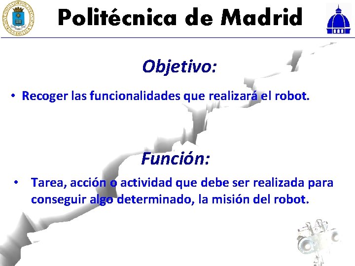 Politécnica de Madrid Objetivo: • Recoger las funcionalidades que realizará el robot. Función: •