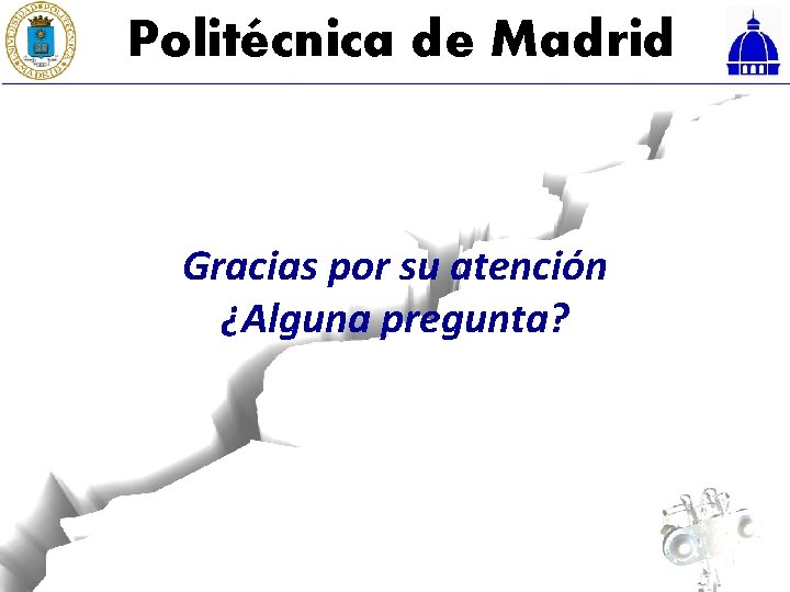 Politécnica de Madrid Gracias por su atención ¿Alguna pregunta? 