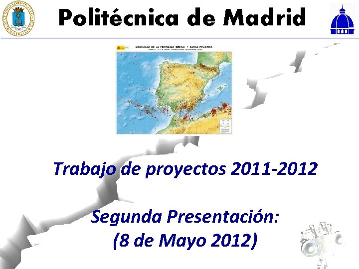 Politécnica de Madrid Trabajo de proyectos 2011 -2012 Segunda Presentación: (8 de Mayo 2012)