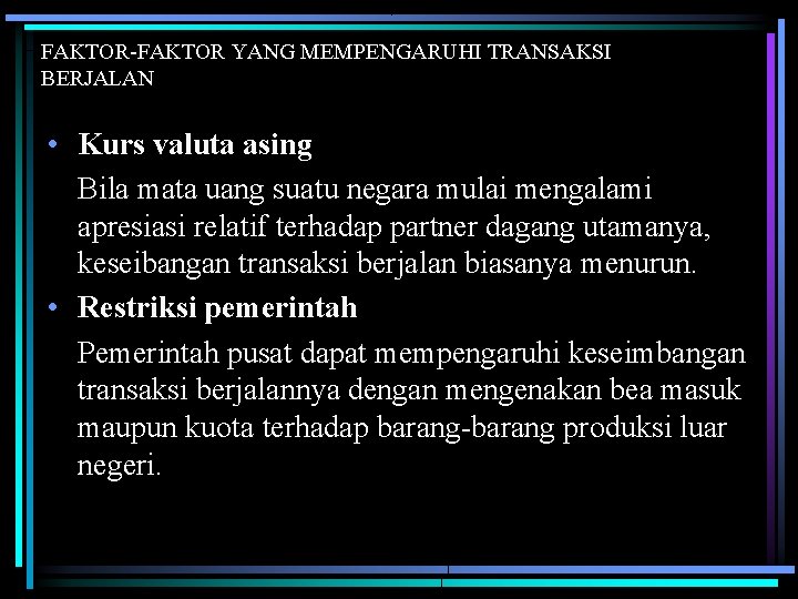 FAKTOR-FAKTOR YANG MEMPENGARUHI TRANSAKSI BERJALAN • Kurs valuta asing Bila mata uang suatu negara FAKTOR-FAKTOR YANG MEMPENGARUHI TRANSAKSI BERJALAN • Kurs valuta asing Bila mata uang suatu negara