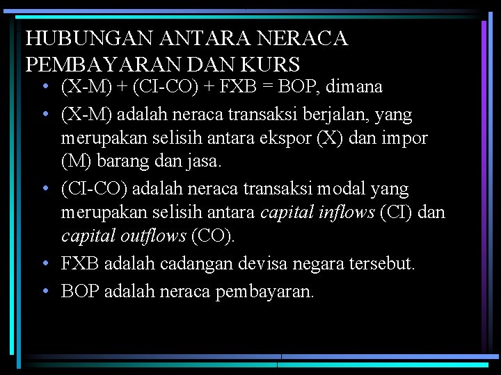 HUBUNGAN ANTARA NERACA PEMBAYARAN DAN KURS • (X-M) + (CI-CO) + FXB = BOP, HUBUNGAN ANTARA NERACA PEMBAYARAN DAN KURS • (X-M) + (CI-CO) + FXB = BOP,
