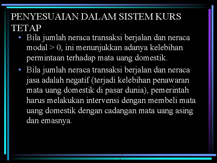 PENYESUAIAN DALAM SISTEM KURS TETAP • Bila jumlah neraca transaksi berjalan dan neraca modal PENYESUAIAN DALAM SISTEM KURS TETAP • Bila jumlah neraca transaksi berjalan dan neraca modal