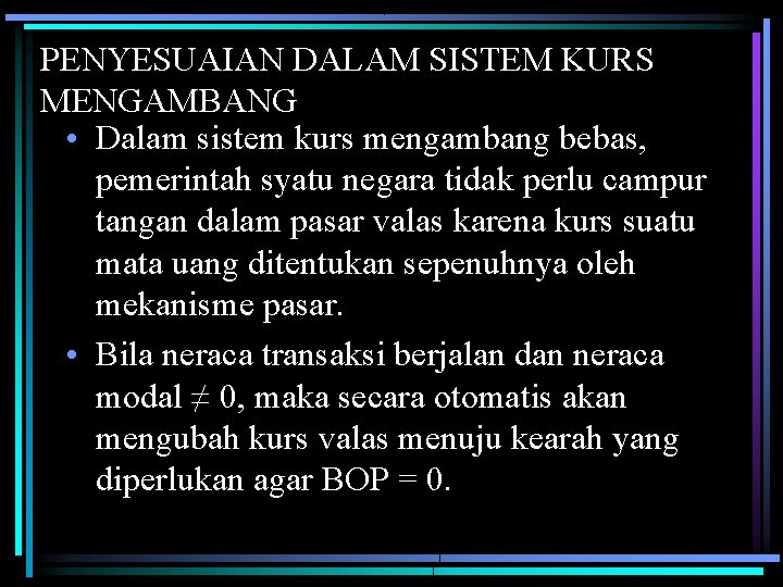 PENYESUAIAN DALAM SISTEM KURS MENGAMBANG • Dalam sistem kurs mengambang bebas, pemerintah syatu negara PENYESUAIAN DALAM SISTEM KURS MENGAMBANG • Dalam sistem kurs mengambang bebas, pemerintah syatu negara
