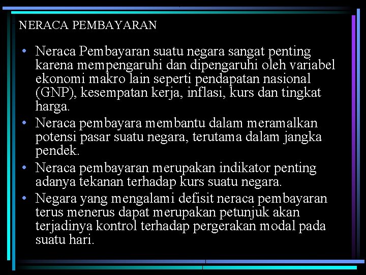 NERACA PEMBAYARAN • Neraca Pembayaran suatu negara sangat penting karena mempengaruhi dan dipengaruhi oleh NERACA PEMBAYARAN • Neraca Pembayaran suatu negara sangat penting karena mempengaruhi dan dipengaruhi oleh
