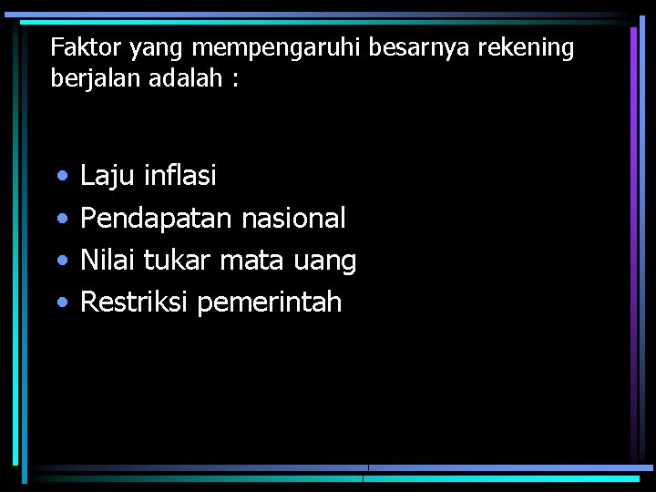 Faktor yang mempengaruhi besarnya rekening berjalan adalah : • • Laju inflasi Pendapatan nasional Faktor yang mempengaruhi besarnya rekening berjalan adalah : • • Laju inflasi Pendapatan nasional