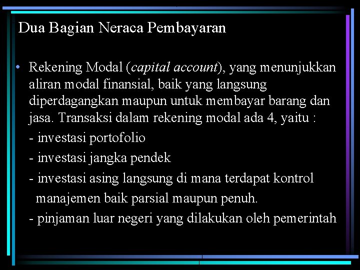 Dua Bagian Neraca Pembayaran • Rekening Modal (capital account), yang menunjukkan aliran modal finansial, Dua Bagian Neraca Pembayaran • Rekening Modal (capital account), yang menunjukkan aliran modal finansial,