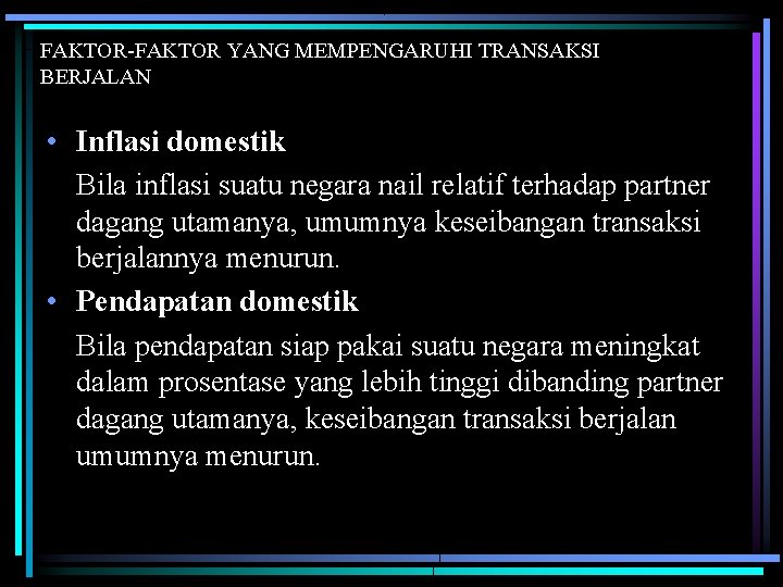 FAKTOR-FAKTOR YANG MEMPENGARUHI TRANSAKSI BERJALAN • Inflasi domestik Bila inflasi suatu negara nail relatif FAKTOR-FAKTOR YANG MEMPENGARUHI TRANSAKSI BERJALAN • Inflasi domestik Bila inflasi suatu negara nail relatif