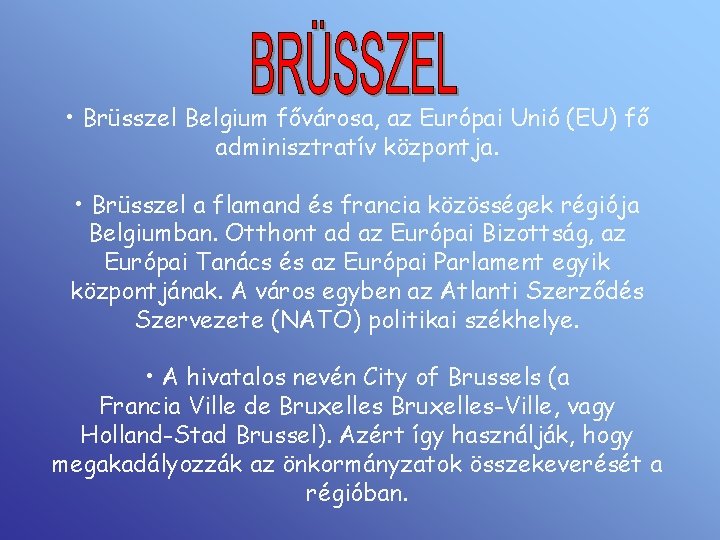  • Brüsszel Belgium fővárosa, az Európai Unió (EU) fő adminisztratív központja. • Brüsszel