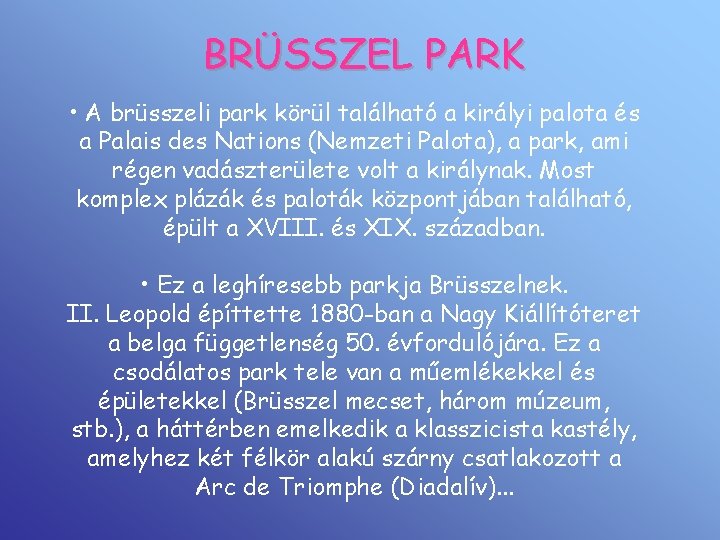 BRÜSSZEL PARK • A brüsszeli park körül található a királyi palota és a Palais