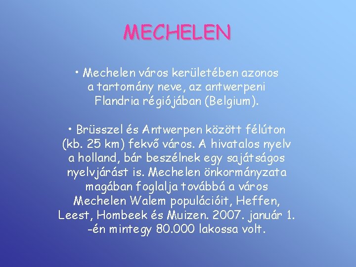 MECHELEN • Mechelen város kerületében azonos a tartomány neve, az antwerpeni Flandria régiójában (Belgium).