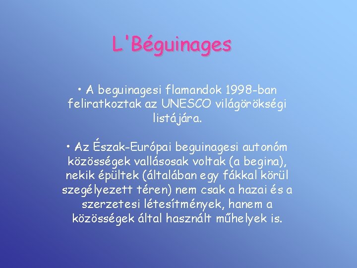 L'Béguinages • A beguinagesi flamandok 1998 -ban feliratkoztak az UNESCO világörökségi listájára. • Az
