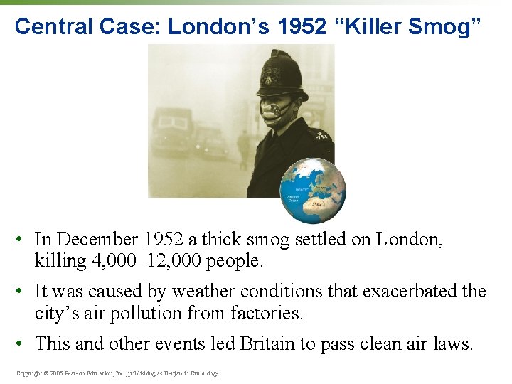 Central Case: London’s 1952 “Killer Smog” • In December 1952 a thick smog settled