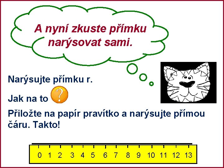 A nyní zkuste přímku narýsovat sami. Narýsujte přímku r. Jak na to Přiložte na