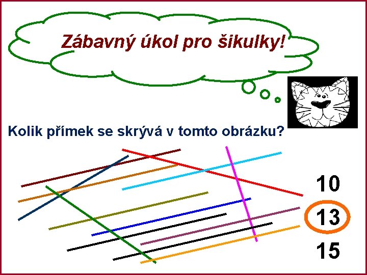 Zábavný úkol pro šikulky! Kolik přímek se skrývá v tomto obrázku? 10 13 15