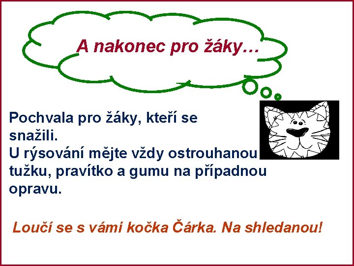 A nakonec pro žáky… Pochvala pro žáky, kteří se snažili. U rýsování mějte vždy