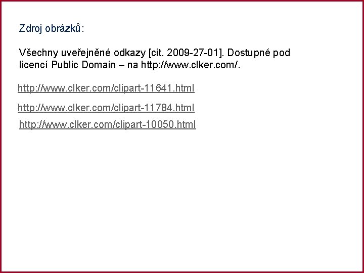 Zdroj obrázků: Všechny uveřejněné odkazy [cit. 2009 -27 -01]. Dostupné pod licencí Public Domain