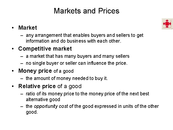 Markets and Prices • Market – any arrangement that enables buyers and sellers to
