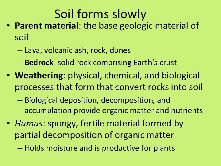 Soil forms slowly • Parent material: the base geologic material of soil – Lava,
