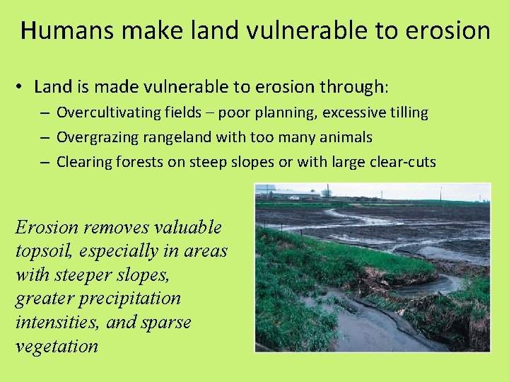 Humans make land vulnerable to erosion • Land is made vulnerable to erosion through: