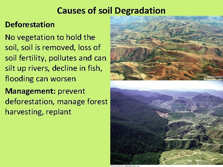 Causes of soil Degradation Deforestation No vegetation to hold the soil, soil is removed,