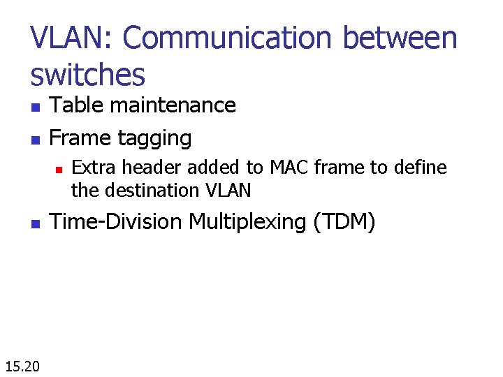 VLAN: Communication between switches n n Table maintenance Frame tagging n n 15. 20