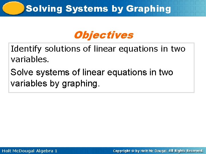 Solving Systems by Graphing Objectives Identify solutions of linear equations in two variables. Solve